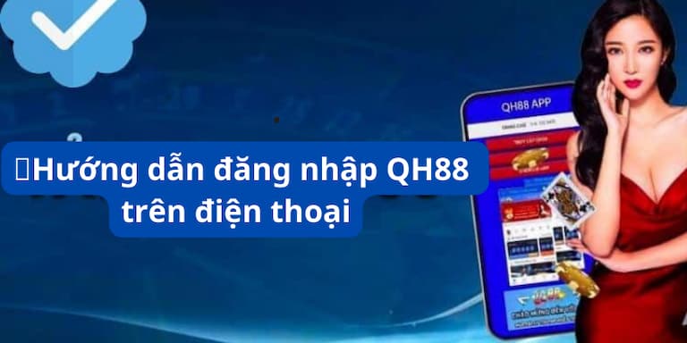 Hướng dẫn đăng nhập tài khoản Qh88 trên điện thoại