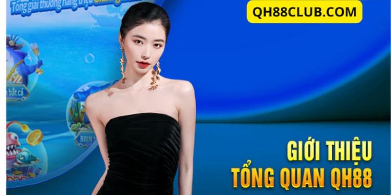 Giới thiệu khái quát về nhà cái QH88